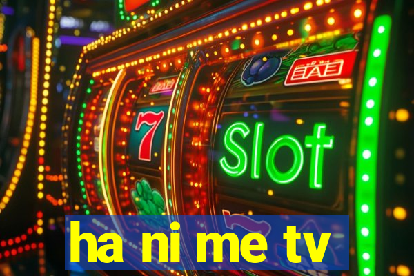 ha ni me tv