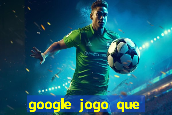 google jogo que ganha dinheiro de verdade