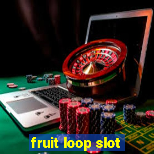 fruit loop slot