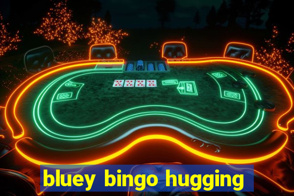 bluey bingo hugging