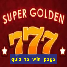 quiz to win paga mesmo quiz money paga mesmo