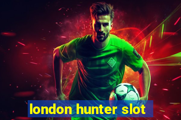 london hunter slot