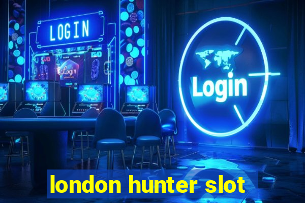 london hunter slot