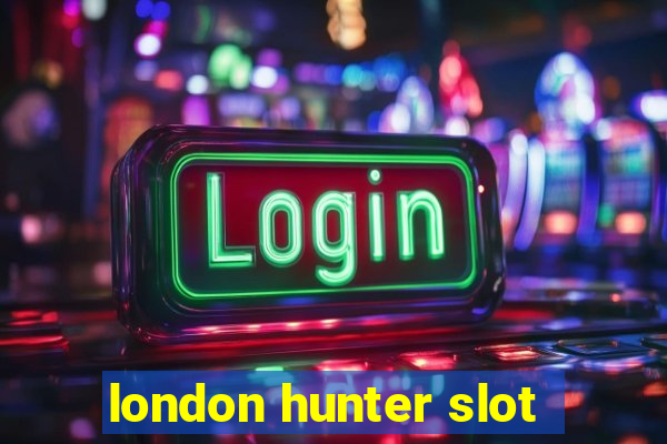 london hunter slot