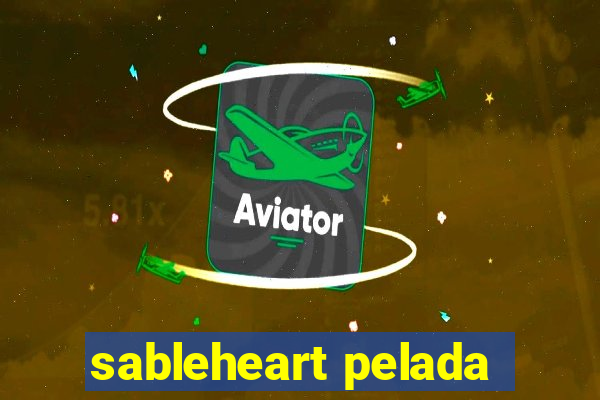 sableheart pelada