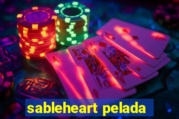 sableheart pelada