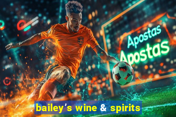 bailey’s wine & spirits