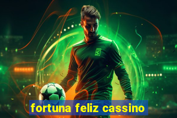 fortuna feliz cassino