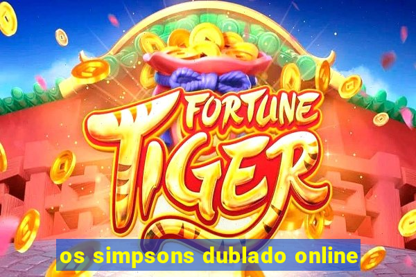 os simpsons dublado online