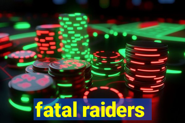 fatal raiders