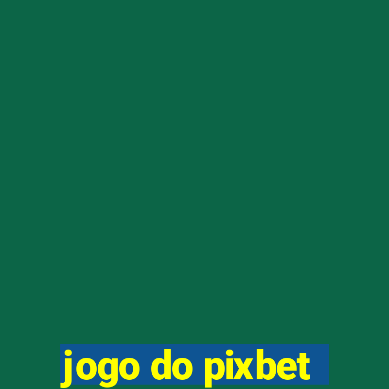 jogo do pixbet