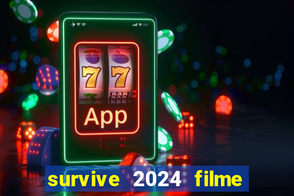 survive 2024 filme completo dublado