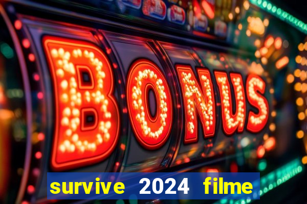 survive 2024 filme completo dublado