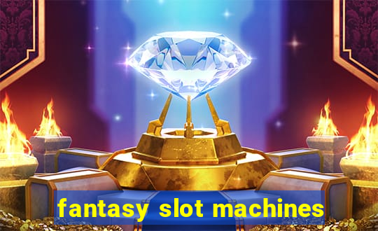 fantasy slot machines