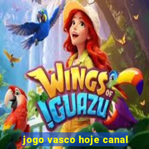 jogo vasco hoje canal