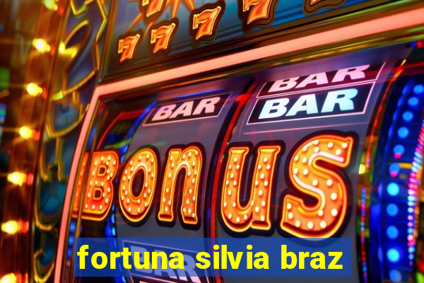 fortuna silvia braz