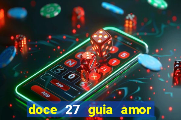 doce 27 guia amor amor doce ep 27 guia e respostas