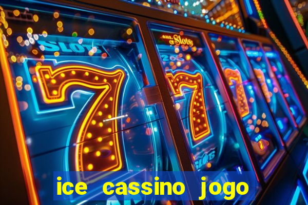 ice cassino jogo de aposta