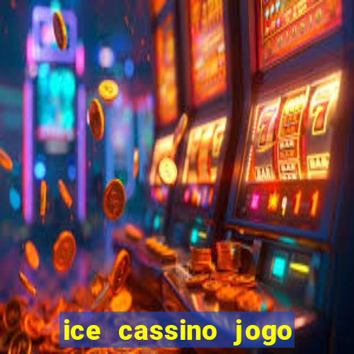 ice cassino jogo de aposta