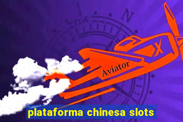 plataforma chinesa slots