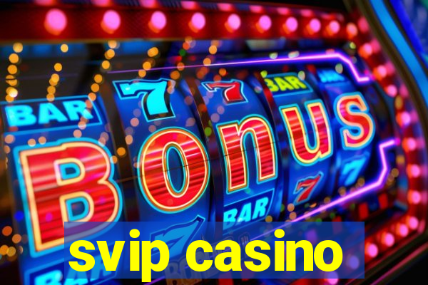 svip casino