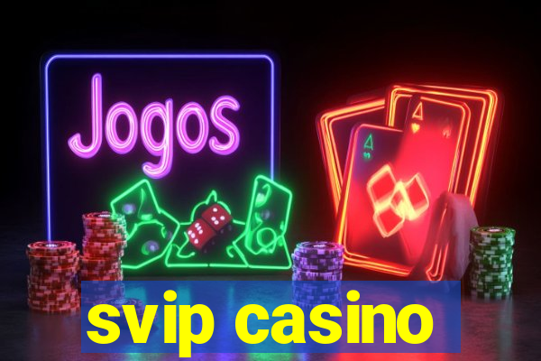 svip casino