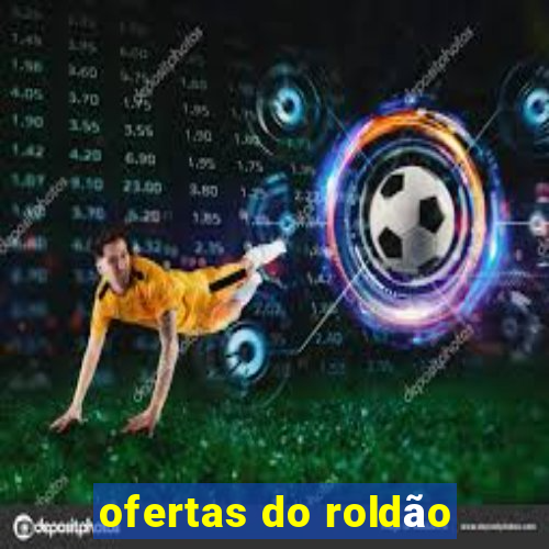 ofertas do roldão