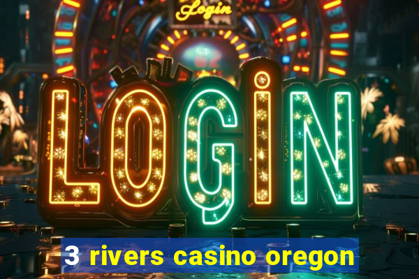 3 rivers casino oregon