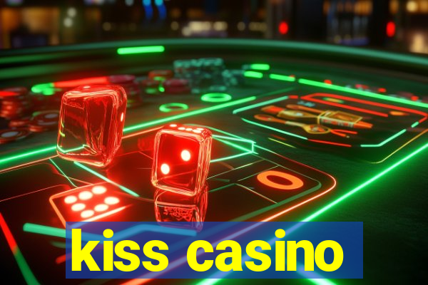 kiss casino