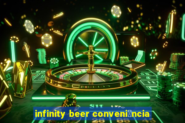 infinity beer conveni锚ncia