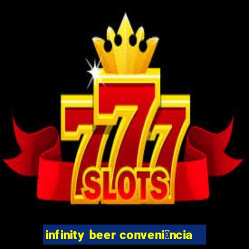 infinity beer conveni锚ncia