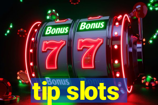 tip slots