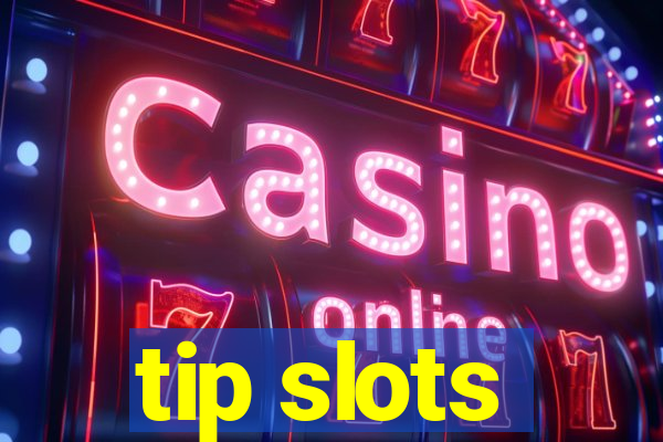 tip slots