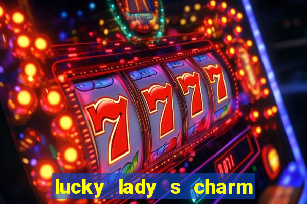 lucky lady s charm deluxe 10 slot