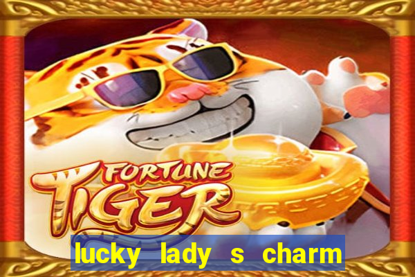 lucky lady s charm deluxe 10 slot