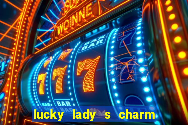 lucky lady s charm deluxe 10 slot