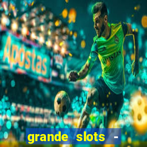 grande slots - jackpot louco