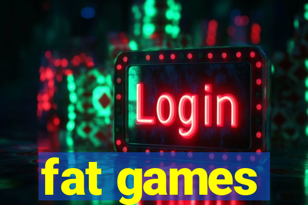 fat games