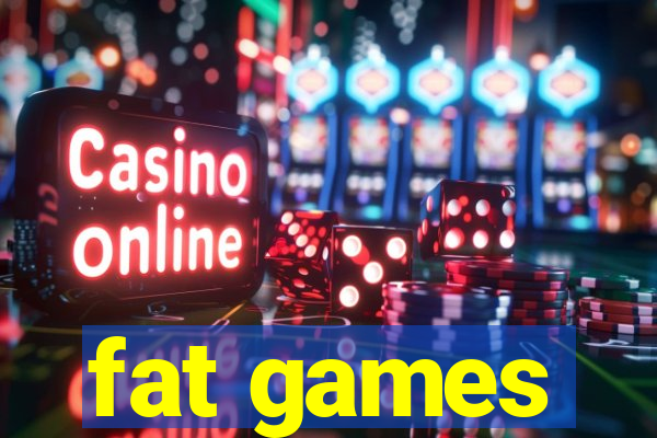 fat games