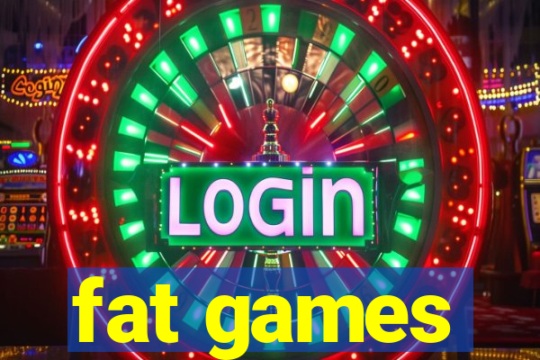 fat games