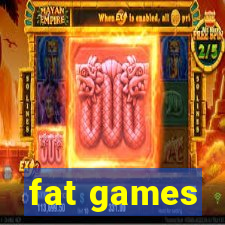 fat games