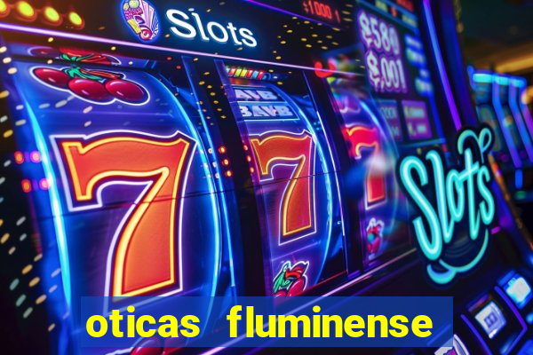 oticas fluminense 112 sul