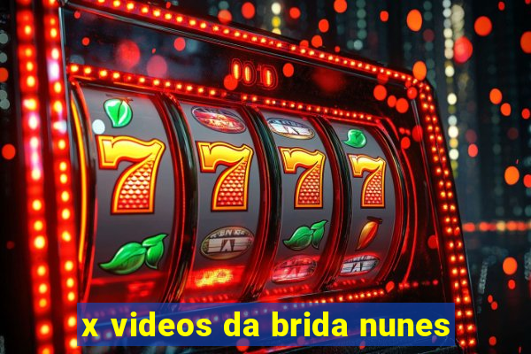 x videos da brida nunes