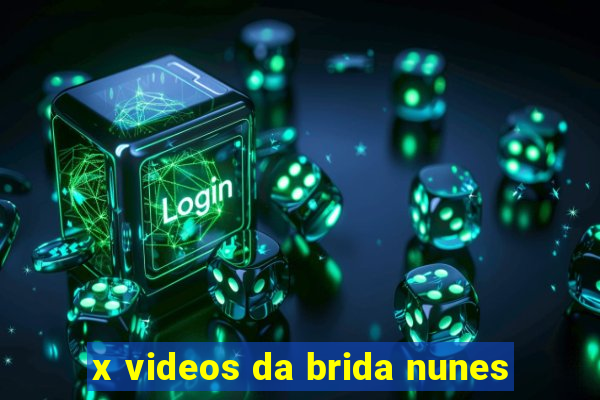 x videos da brida nunes