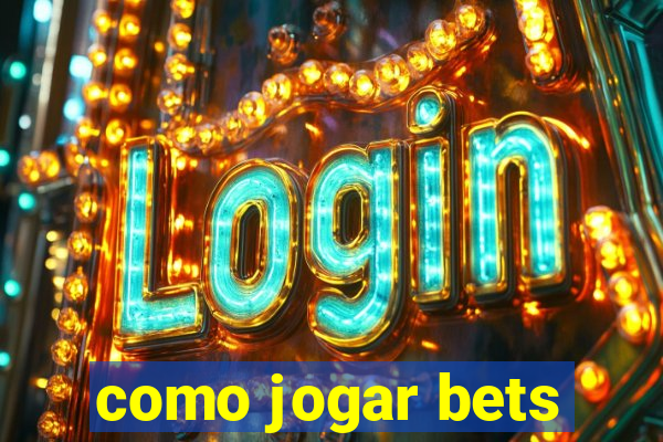 como jogar bets