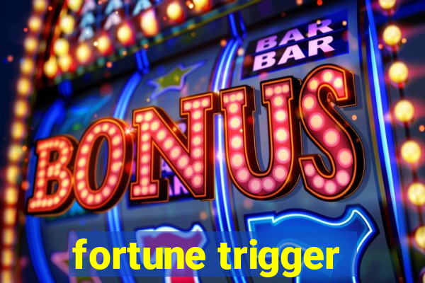 fortune trigger