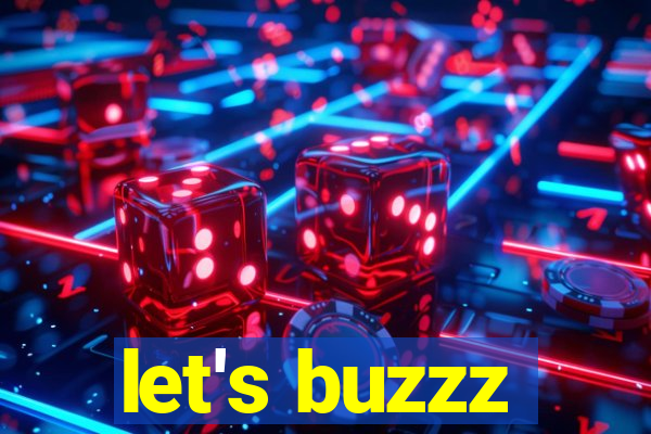 let's buzzz