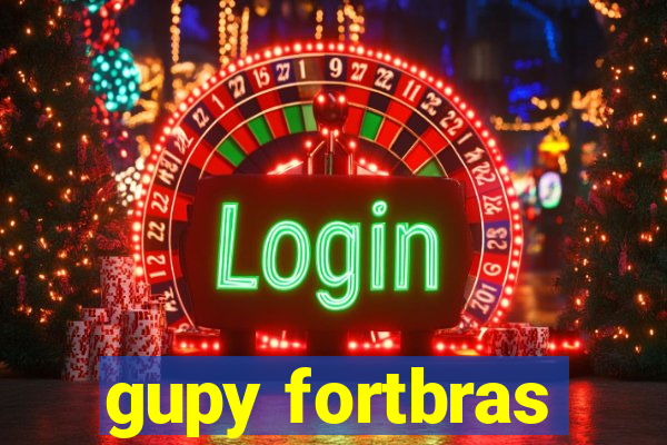 gupy fortbras