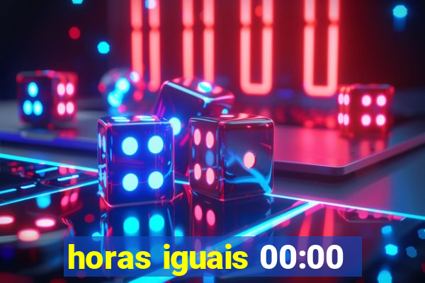 horas iguais 00:00