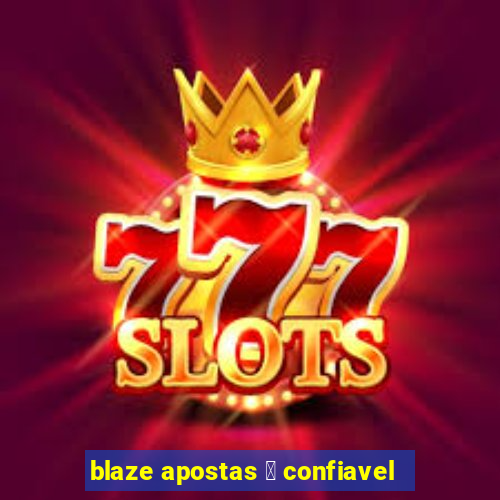 blaze apostas 茅 confiavel